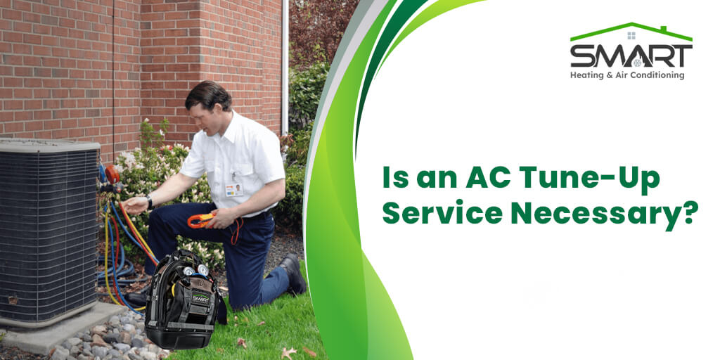 Is an AC Tuneup necessary - smart heating and air conditioning