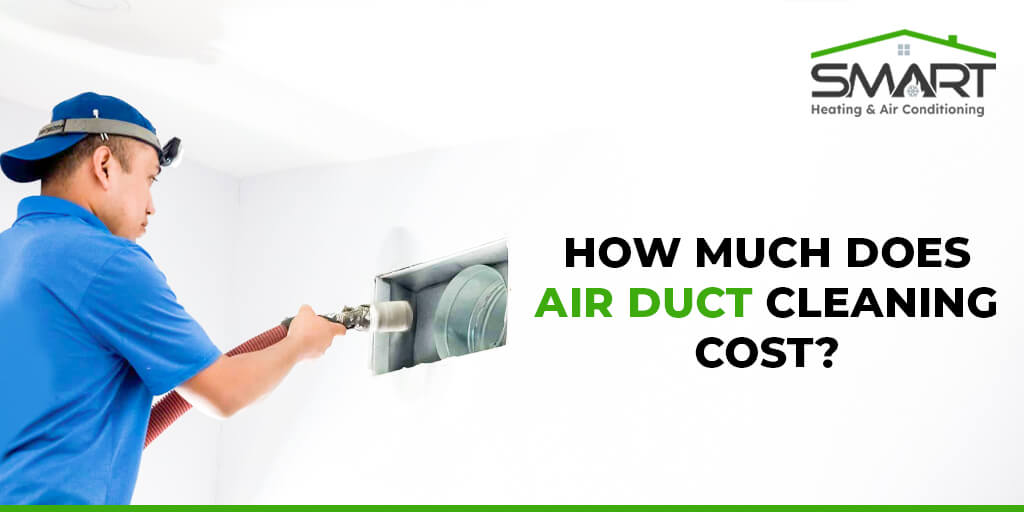 How Much Does Air Duct Cleaning Cost - Smart heating and air conditioning