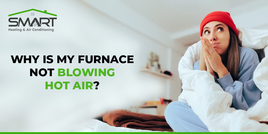 Why is My Furnace Not Blowing Hot Air - Smart Heating and Air Conditioning