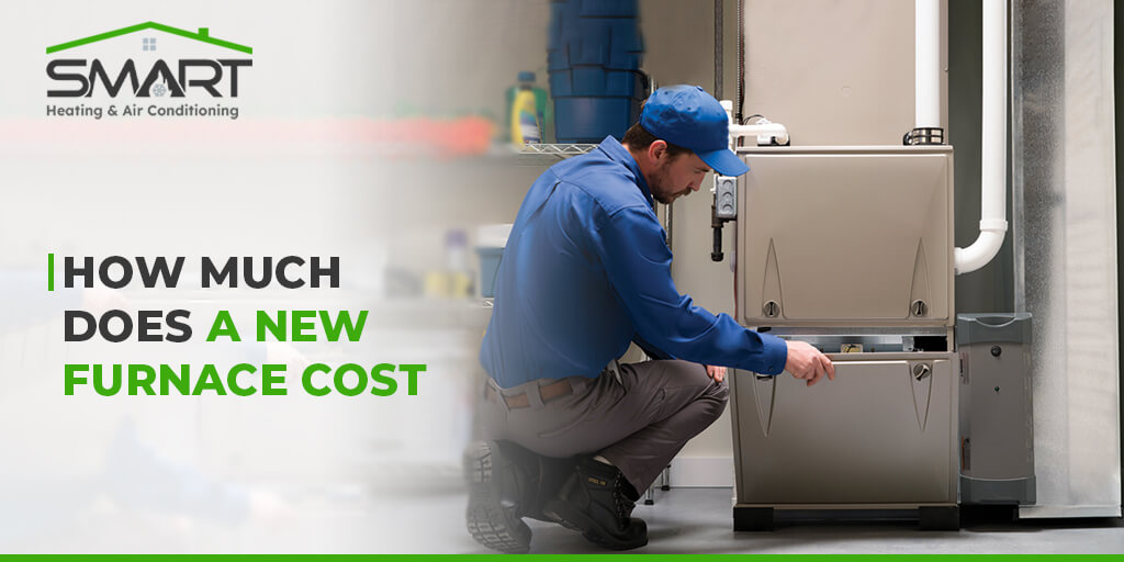 How Much Does a New Furnace Cost - Smart Heating and Air Conditioning