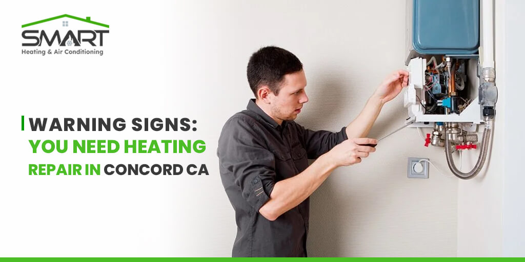 You Need Heating Repair in Concord CA - Smart Heating and Air Conditioning